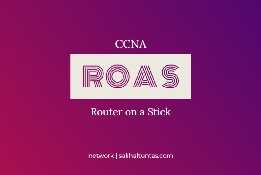Router on a Stick (RoaS) Yapılandırması