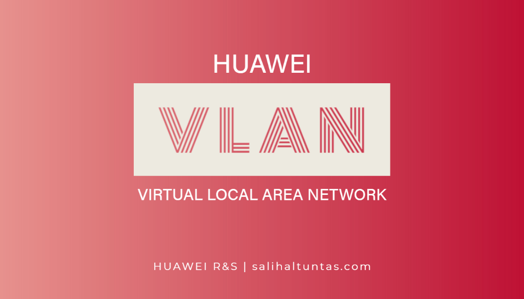 Huawei switch VLAN konfigürasyonu