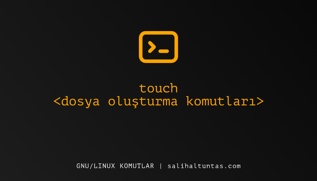 Linux dosya oluşturma (touch)
