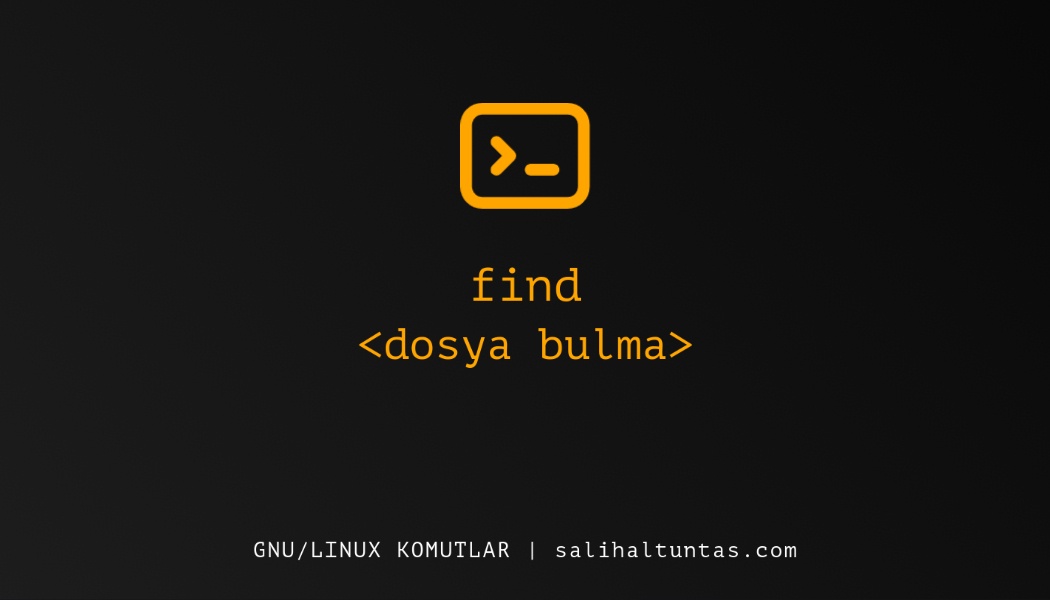 linux find komutu (dosya bulma komutu)