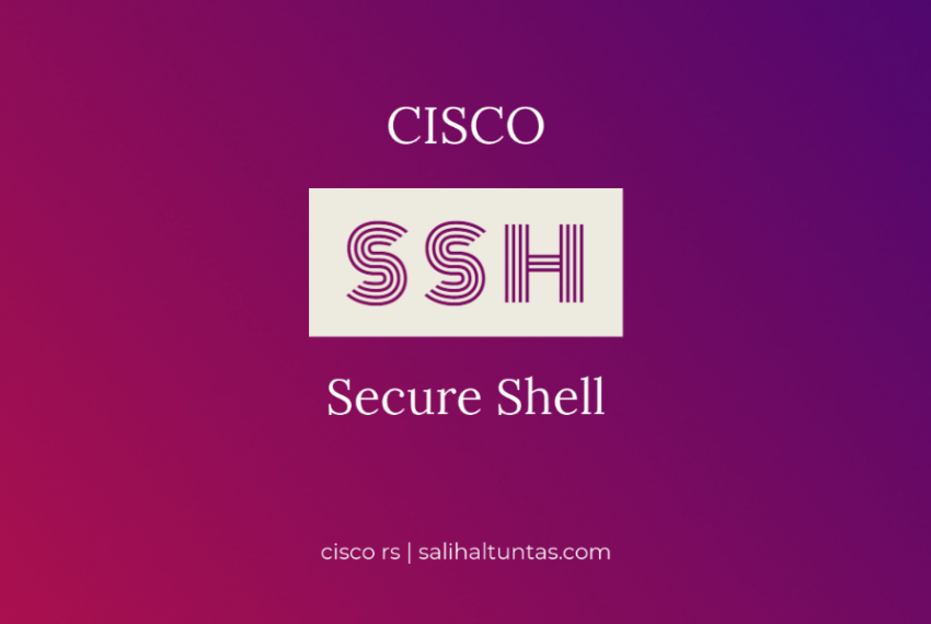 Cisco Router/Switch SSH konfigürasyonu