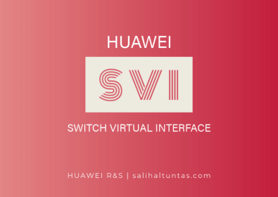 Huawei SVI (Switch Virtual Interface) Konfigürasyonu