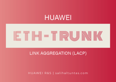 Huawei Link Aggregation (Eth-Trunk) Yapılandırması