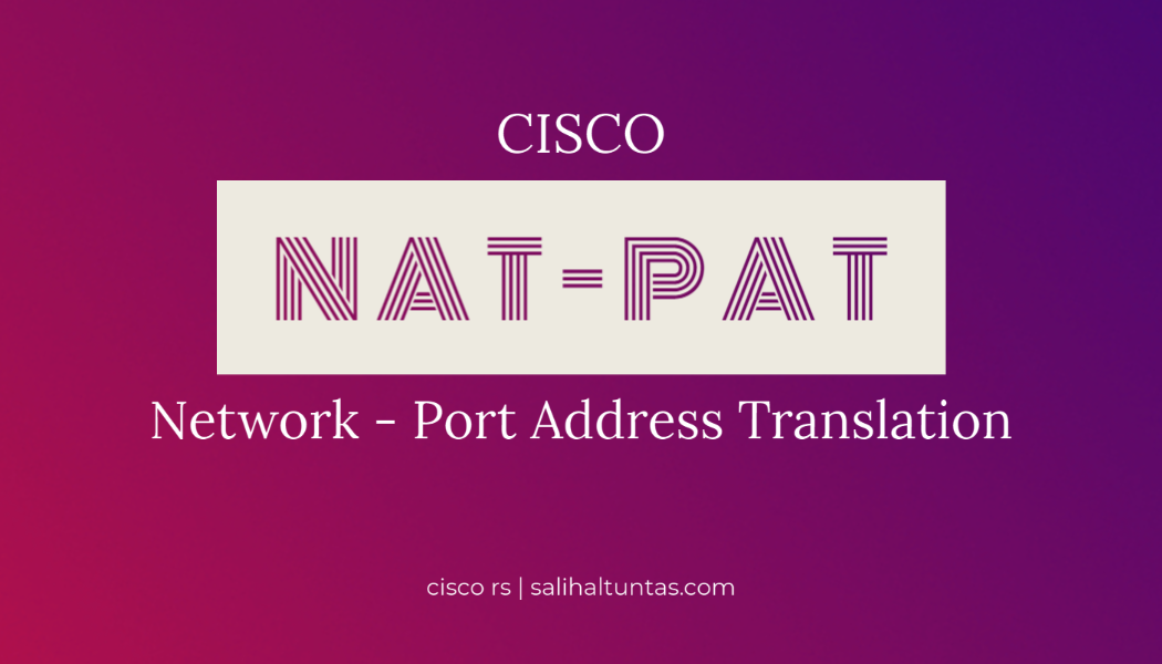 Cisco IP NAT/PAT Konfigürasyonu
